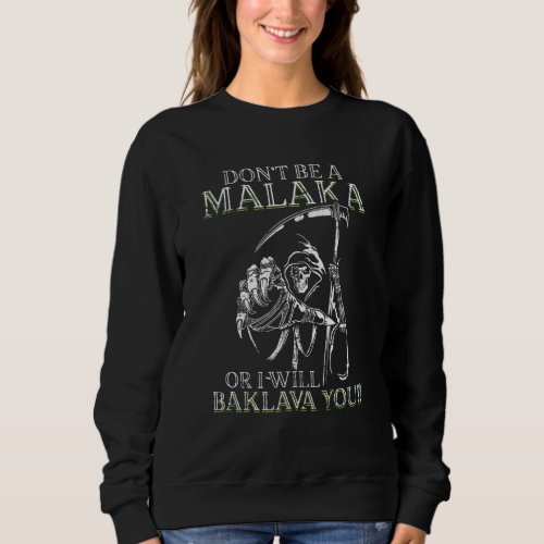 Dont Be A Malaka Or I Will Baklava You Greek Grim  Sweatshirt