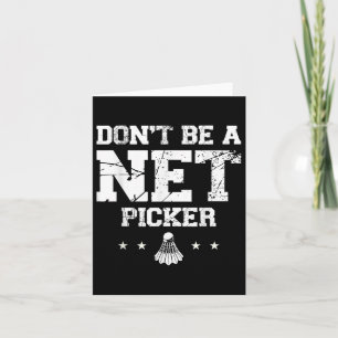 Dont Be A Net Picker Badminton Quote Card