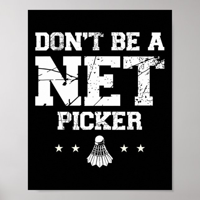 Dont Be A Net Picker Badminton Quote  Poster (Front)