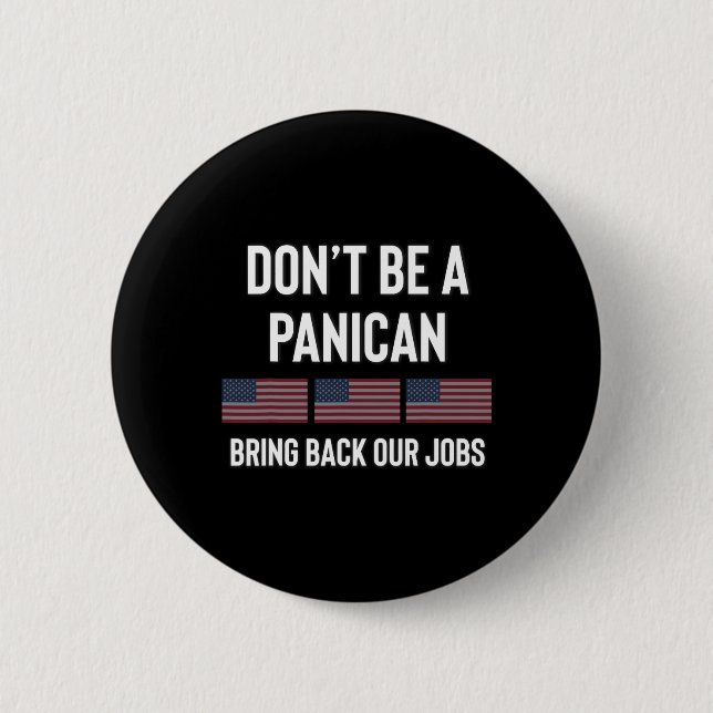 Dont Be A Panic-american Pro Trump Republican Tari Button (Front)
