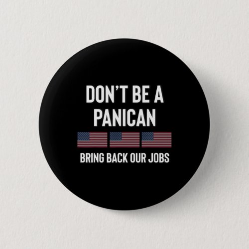 Dont Be A Panic-american Pro Trump Republican Tari Button