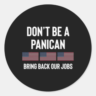 Dont Be A Panic-american Pro Trump Republican Tari Classic Round Sticker