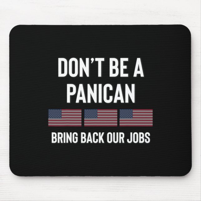 Dont Be A Panic-american Pro Trump Republican Tari Mouse Pad (Front)