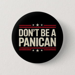 Don't Be A PANICAN Panic Funny Trump Button