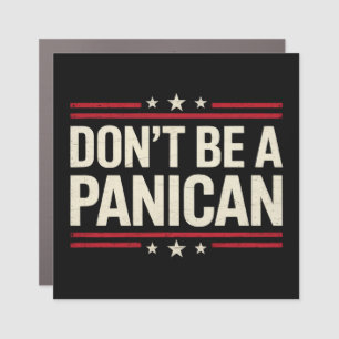 Don't Be A PANICAN Panic Funny Trump Car Magnet