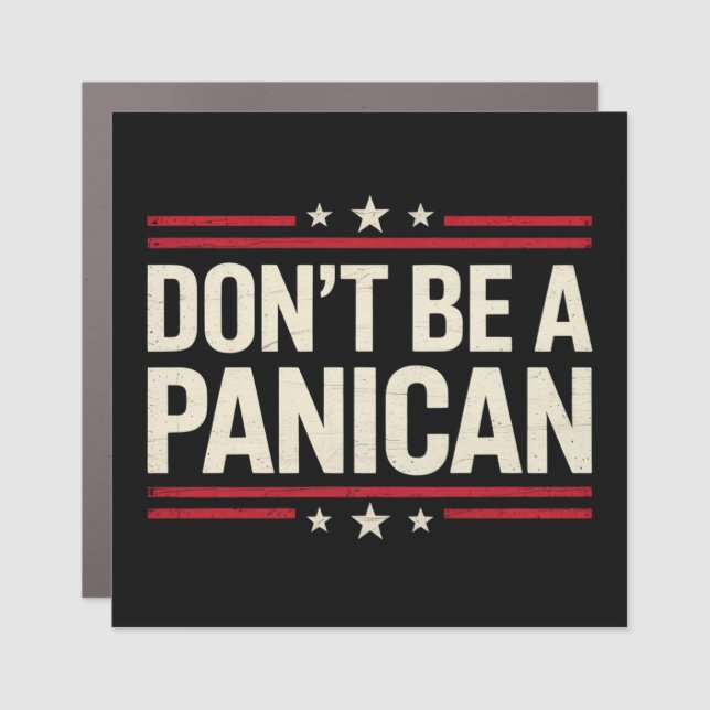 Don't Be A PANICAN Panic Funny Trump Car Magnet (Front)