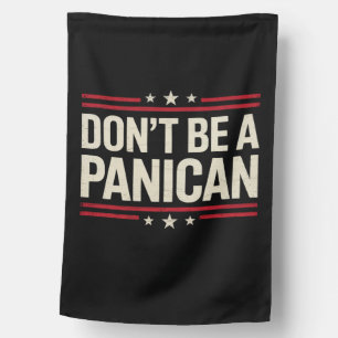 Don't Be A PANICAN Panic Funny Trump House Flag