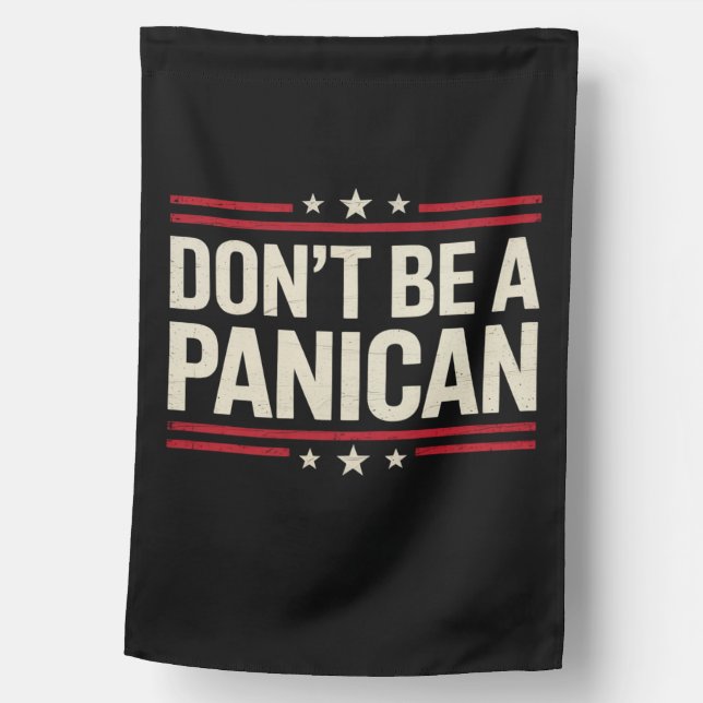 Don't Be A PANICAN Panic Funny Trump House Flag (Front)