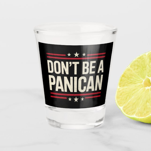 Don't Be A PANICAN Panic Funny Trump Shot Glass (Front)