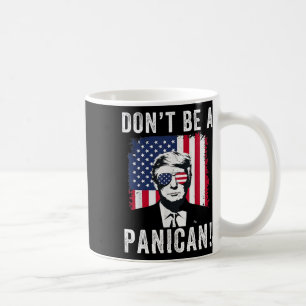 Don't Be A Panican President Trump Saying Funny Po Coffee Mug