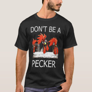 Don't Be A Pecker Chicken Farming Life T-Shirt
