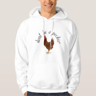 Dont Be A Pecker Funny Chicken Hoodie