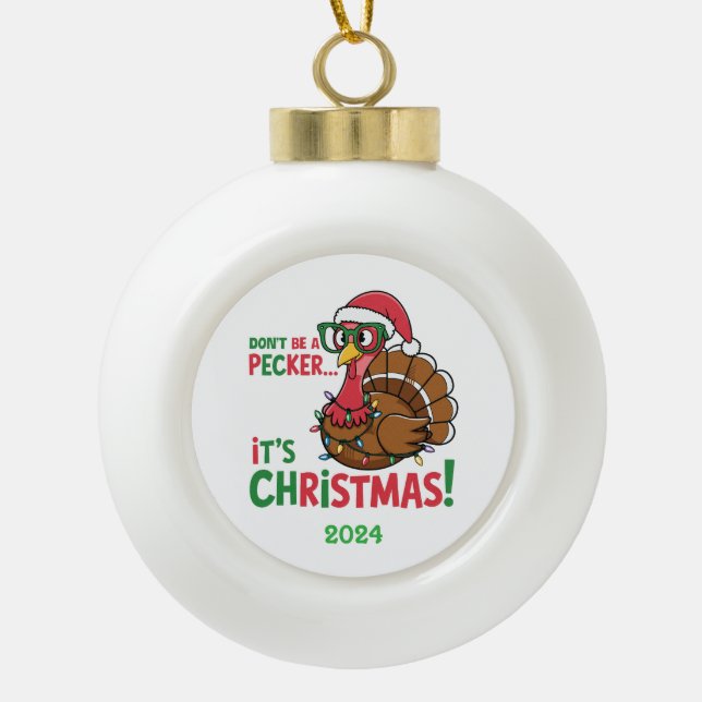 Don't Be A Pecker It's Christmas Ceramic Ball Christmas Ornament (Front)