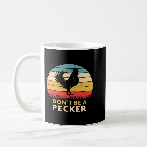 Dont Be a Pecker TshirtFunny Chicken Shirt Coffee Mug