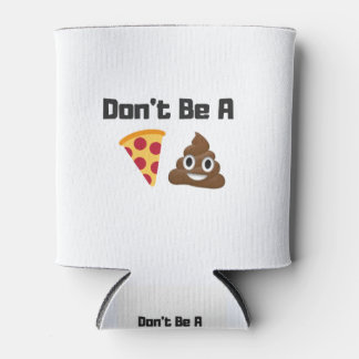 Don't Be A Pizza Poop Emoji Funny Design Can Cooler