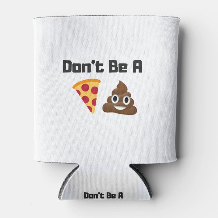 Don't Be A Pizza Poop Emoji Funny Design Can Cooler