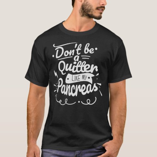 Dont Be A Quitter Like My Pancreas Diabetes Aware T_Shirt