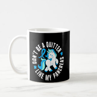 Don't Be A Quitter Like My Pancreas Diabetes T1 Aw Coffee Mug