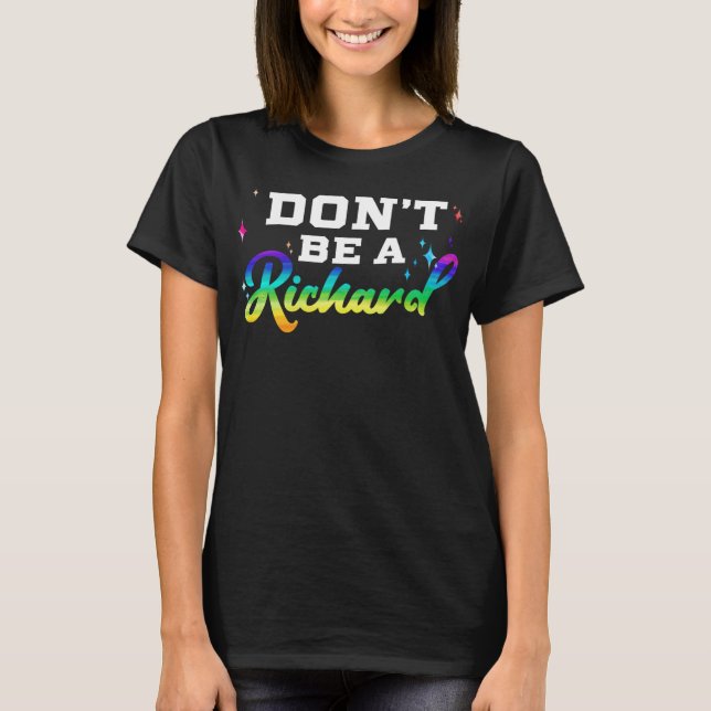 Don't Be A Richard Funny Gift Design Idea T-Shirt (Front)