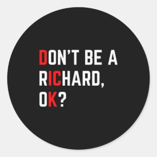 Don't Be A Richard Funny Joke Meme Classic Round Sticker
