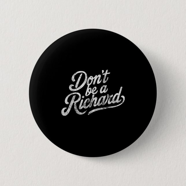 Don't Be A Richard Funny Quote  Button (Front)