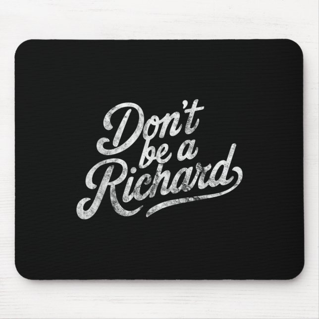Don't Be A Richard Funny Quote  Mouse Pad (Front)