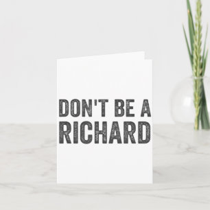 Dont Be A Richard Shirt Funny Adult Humor Pun Sayi Card