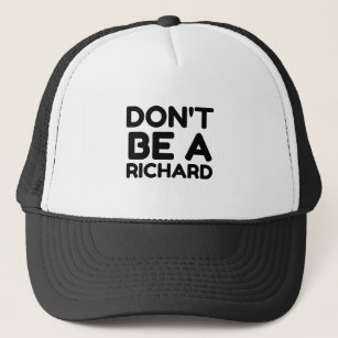 DON'T BE A RICHARD TRUCKER HAT