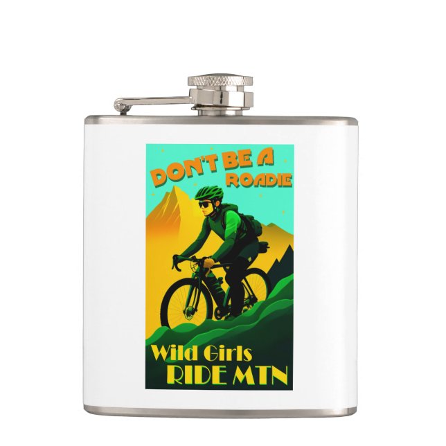 Don't Be A Roadie Wild Girls Ride Mountain Bikes Flask (Front)
