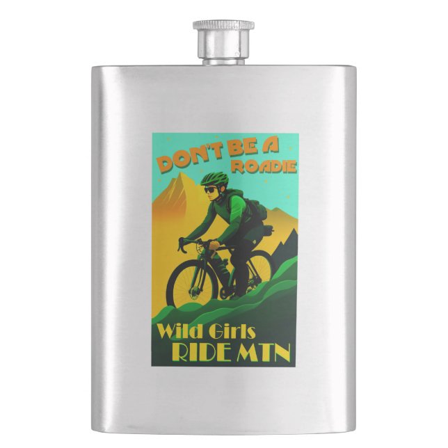 Don't Be A Roadie Wild Girls Ride Mountain Bikes Flask (Front)