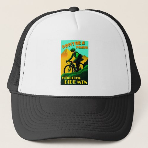 Dont Be A Roadie Wild Girls Ride Mountain Bikes Trucker Hat