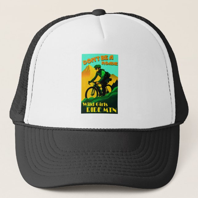 Don't Be A Roadie Wild Girls Ride Mountain Bikes Trucker Hat (Front)