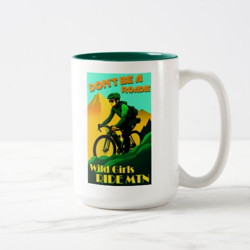 Dont Be A Roadie Wild Girls Ride Mountain Bikes Two_Tone Coffee Mug