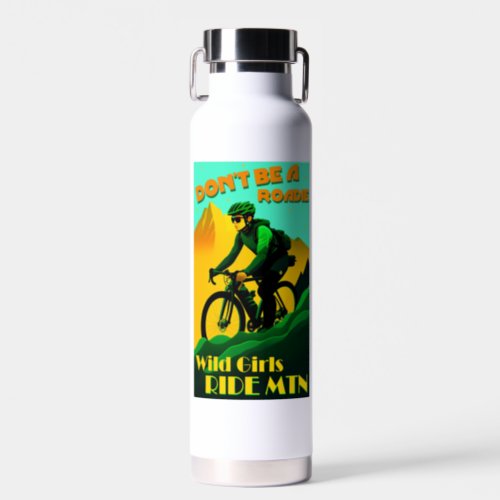 Dont Be A Roadie Wild Girls Ride Mountain Bikes Water Bottle