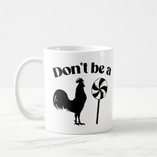 Don't be a rooster lollipop coffee mug