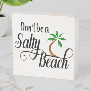 Don't be a Salty Beach Funny Summer Wooden Box Sign
