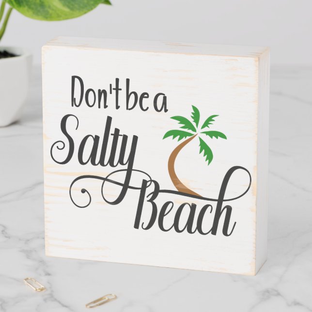 Don't be a Salty Beach Funny Summer Wooden Box Sign (In Situ Horizontal)