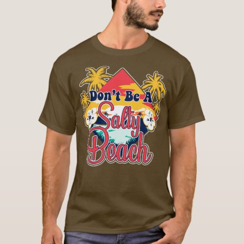 Dont Be A Salty Beach Vacation Pun T_Shirt
