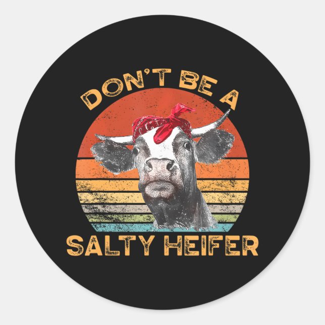 Don't Be a Salty Heifer Cows Lover Farm Classic Round Sticker (Front)