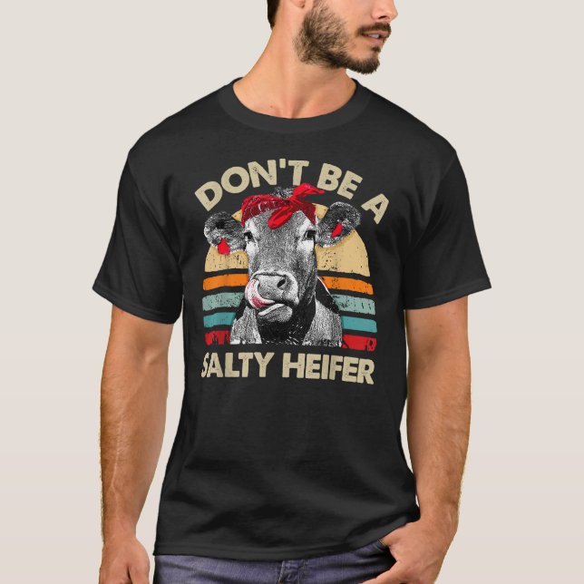 Don't Be A Salty Heifer Cows Lover Gift Vi T-Shirt (Front)