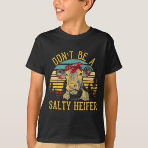 Dont Be A Salty Heifer Funny Cow  T-Shirt