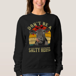 Don't Be A Salty Heifer Funny Cows Lover Gifts Vin Sweatshirt