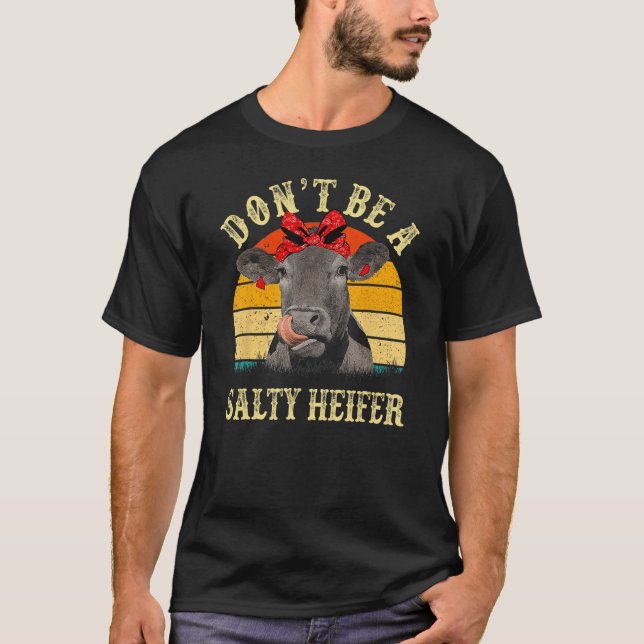 Don't Be A Salty Heifer Funny Cows Lover Gifts Vin T-Shirt (Front)