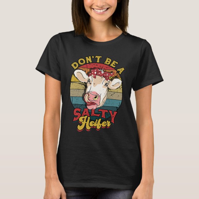 Don't be a salty heifer  livestock T-Shirt (Front)