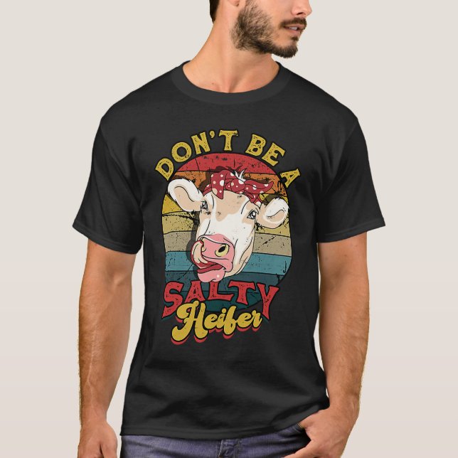 Don't be a salty heifer  livestock T-Shirt (Front)