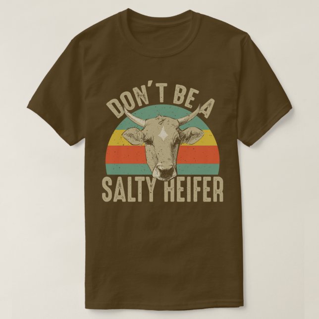 Dont Be A Salty Heifer T-Shirt (Design Front)