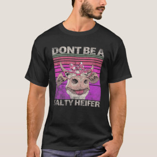 Dont Be A Salty Heifer,Vintage Country Sayings Hei T-Shirt