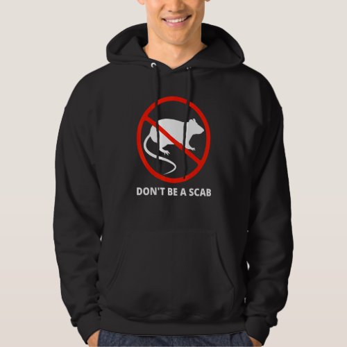 Dont Be A Scab  Unionize Labor For Workers Right Hoodie