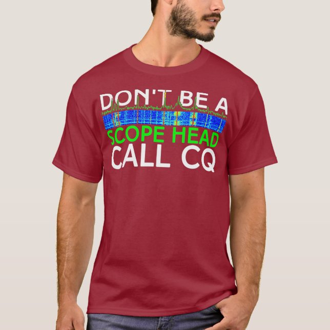 Dont be a Scope Head Call CQ Funny HAM Radio T-Shirt (Front)
