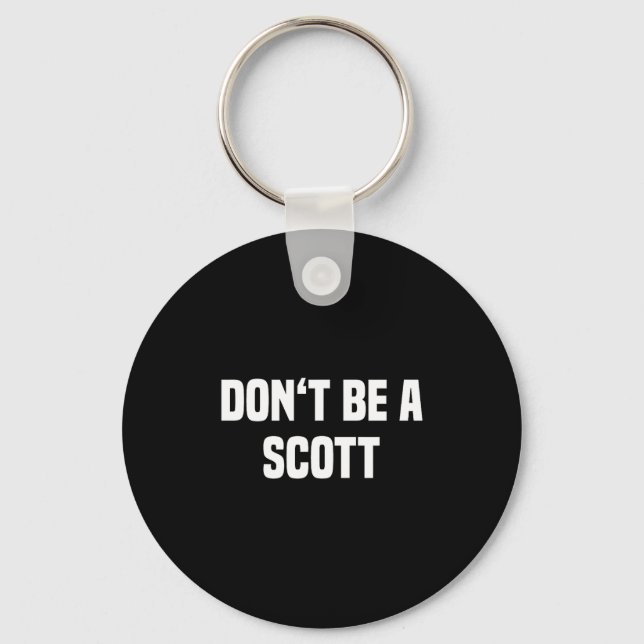 Dont Be A Scott - Funny Name  Keychain (Front)